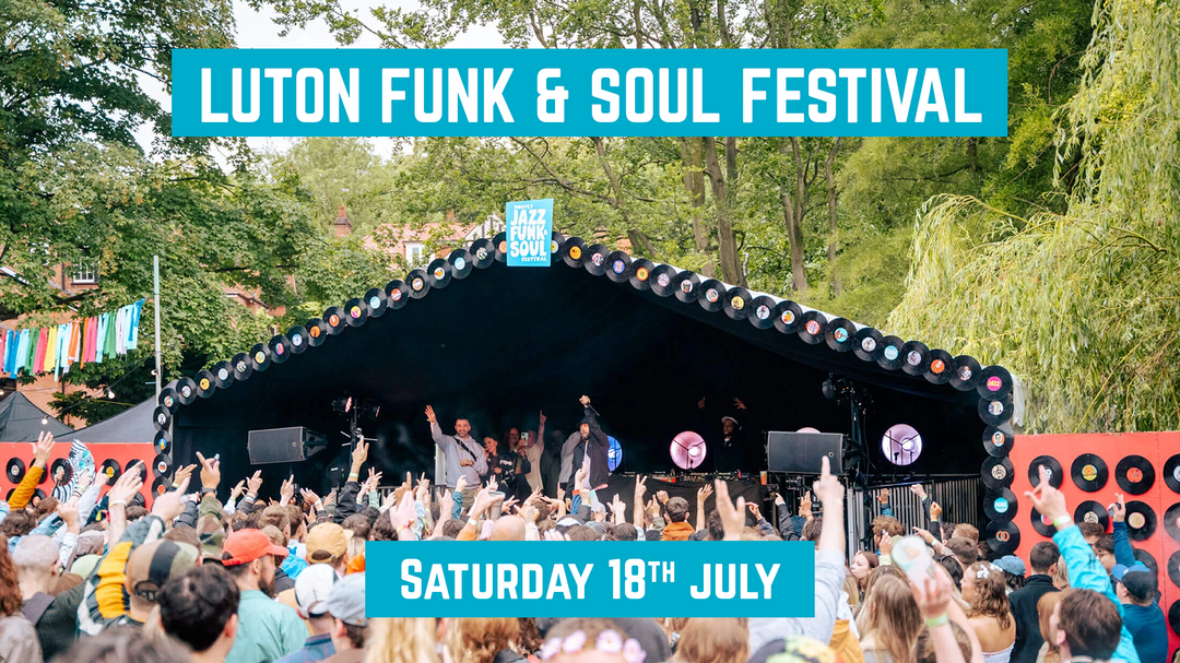 Luton Funk & Soul Festival: 18th July